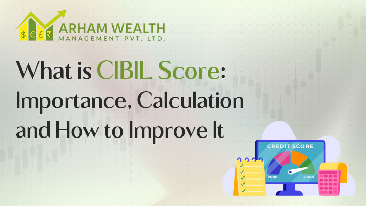 What is CIBIL Score: Importance, Calculation, and How to Improve It